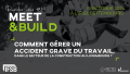 MEET&BUILD #14 - Sécurité : gérer un accident grave du travail
